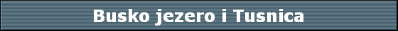 Busko jezero i Tusnica