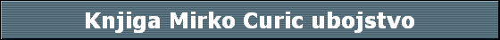 Knjiga Mirko Curic ubojstvo